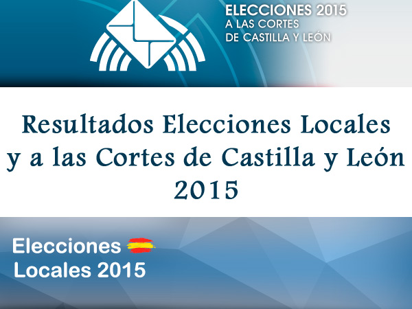 

RESULTADOS ELECCIONES LOCALES Y A LAS CORTES DE CASTILLA Y LEÓN 2015

